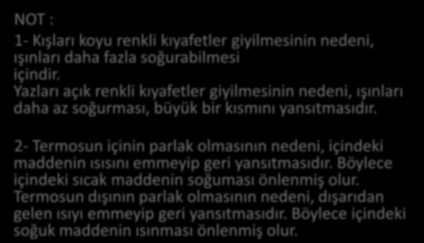 NOT : 1- Kışları koyu renkli kıyafetler giyilmesinin nedeni, ışınları daha fazla soğurabilmesi içindir.