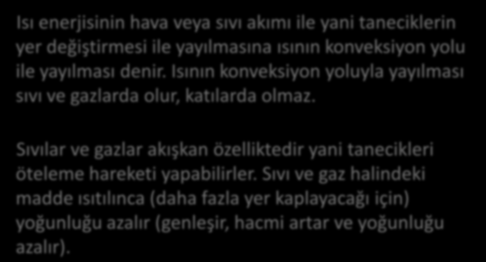 Isı enerjisinin hava veya sıvı akımı ile yani taneciklerin yer değiştirmesi ile yayılmasına ısının konveksiyon yolu ile yayılması denir.