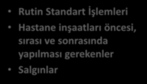 İnvazif Fungal Enfeksiyonları Önleme Rutin Standart İşlemleri Hastane inşaatları öncesi, sırası ve sonrasında yapılması gerekenler Salgınlar Lokal epidemiyolojik veri ile salgın belirlenmeli İnşaat