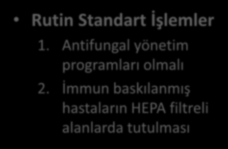 İnvazif Fungal Enfeksiyonları Önleme Rutin Standart İşlemler 1. Antifungal yönetim programları olmalı 2.