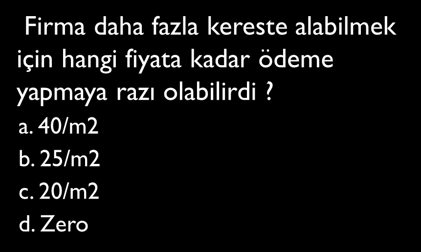 Kısa soru Satıcı 2000 m2 kereste sağlayabildiğine göre hangi plan firma kârını maksimum yapar? a. 500 iskemle ve 100 masa b. 600 iskemle ve 80 masa c. 500 iskemle ve 80 masa d.