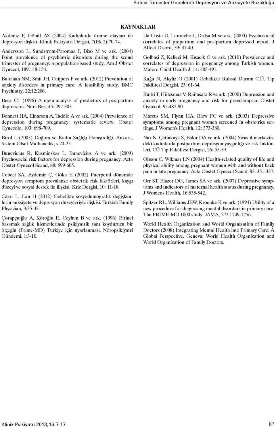 Batelaan NM, Smit JH, Cuijpers P ve ark. (2012) Prevention of anxiety disorders in primary care: A feasibility study. BMC Psychiatry, 22;12:206.