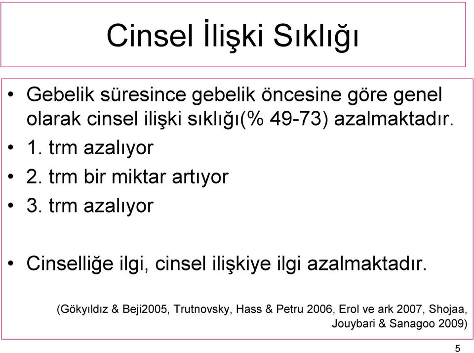 trm azalıyor Cinselliğe ilgi, cinsel ilişkiye ilgi azalmaktadır.