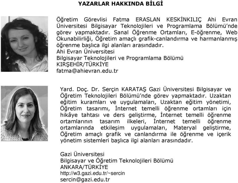 Ahi Evran Üniversitesi Bilgisayar Teknolojileri ve Programlama Bölümü KIRŞEHİR/TÜRKİYE fatma@ahievran.edu.tr Yard. Doç. Dr.