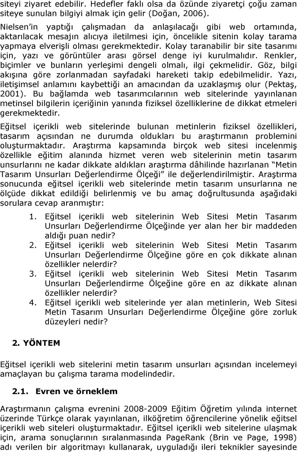 Kolay taranabilir bir site tasarımı için, yazı ve görüntüler arası görsel denge iyi kurulmalıdır. Renkler, biçimler ve bunların yerleşimi dengeli olmalı, ilgi çekmelidir.