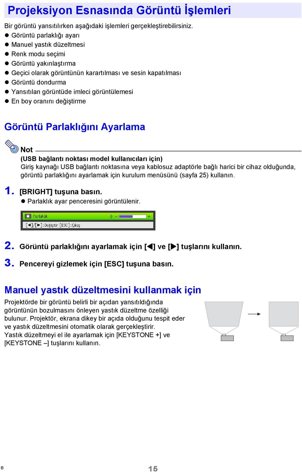 görüntülemesi En boy oranını değiştirme Görüntü Parlaklığını Ayarlama Not (USB bağlantı noktası model kullanıcıları için) Giriş kaynağı USB bağlantı noktasına veya kablosuz adaptörle bağlı harici bir