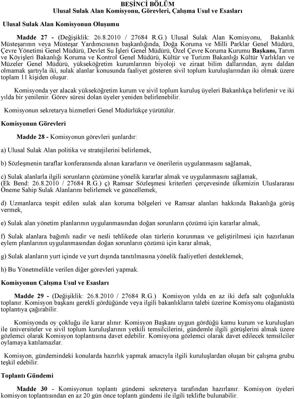 ) Ulusal Sulak Alan Komisyonu, Bakanlık Müsteşarının veya Müsteşar Yardımcısının başkanlığında, Doğa Koruma ve Milli Parklar Genel Müdürü, Çevre Yönetimi Genel Müdürü, Devlet Su İşleri Genel Müdürü,