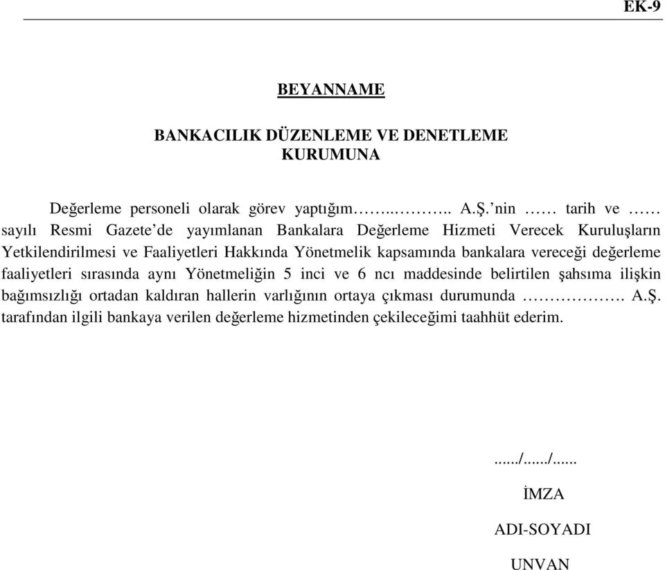 Yönetmelik kapsamında bankalara vereceği değerleme faaliyetleri sırasında aynı Yönetmeliğin 5 inci ve 6 ncı maddesinde belirtilen şahsıma ilişkin