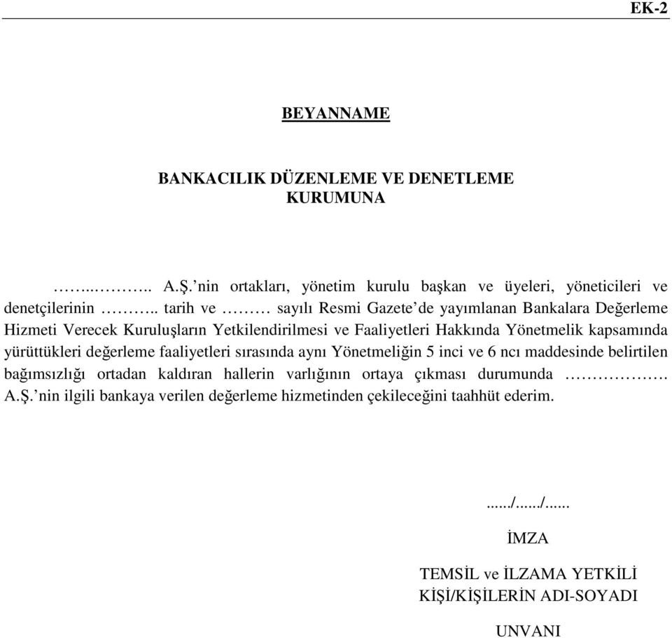 yürüttükleri değerleme faaliyetleri sırasında aynı Yönetmeliğin 5 inci ve 6 ncı maddesinde belirtilen bağımsızlığı ortadan kaldıran hallerin varlığının ortaya