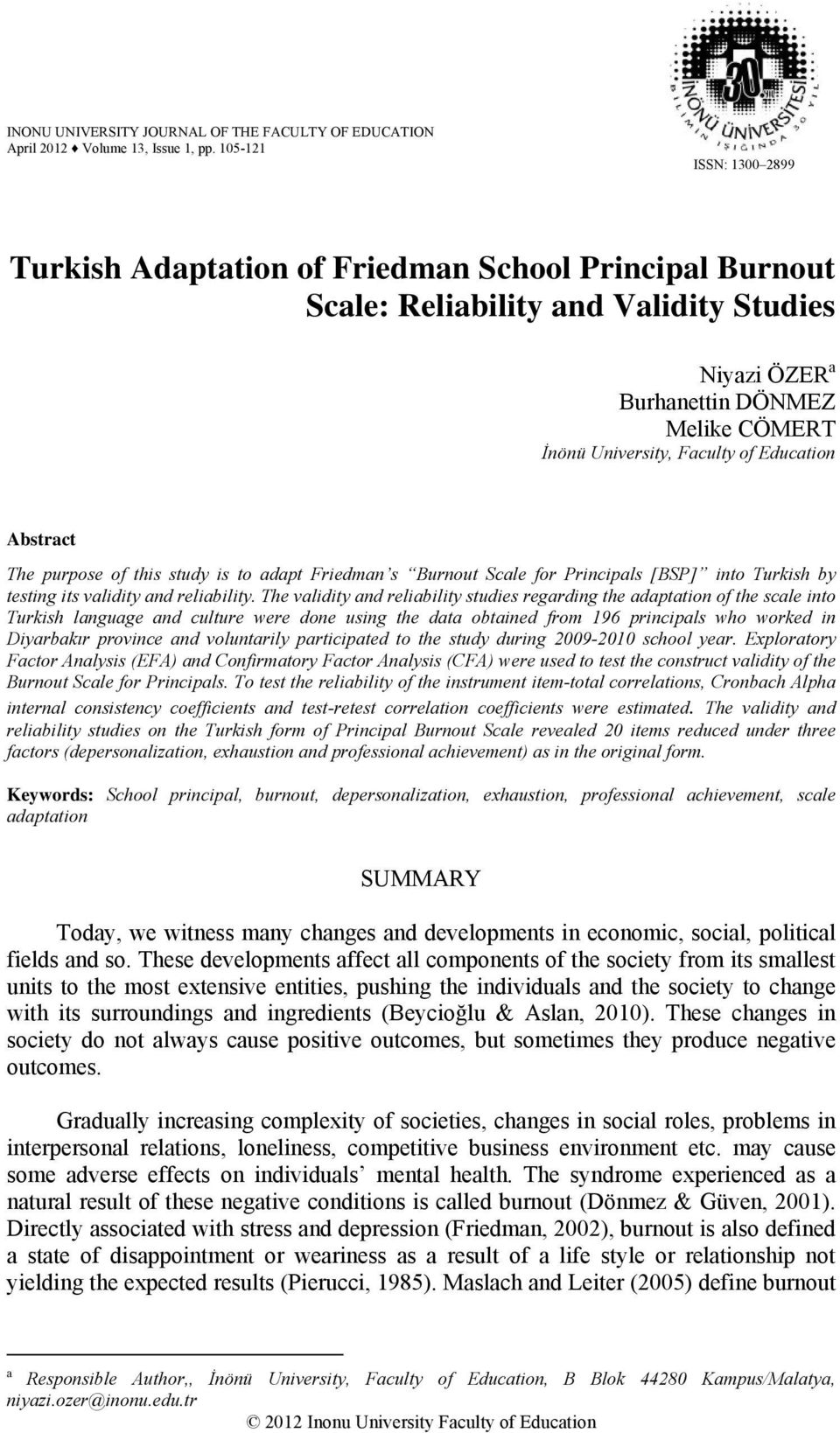 Education Abstract The purpose of this study is to adapt Friedman s Burnout Scale for Principals [BSP] into Turkish by testing its validity and reliability.