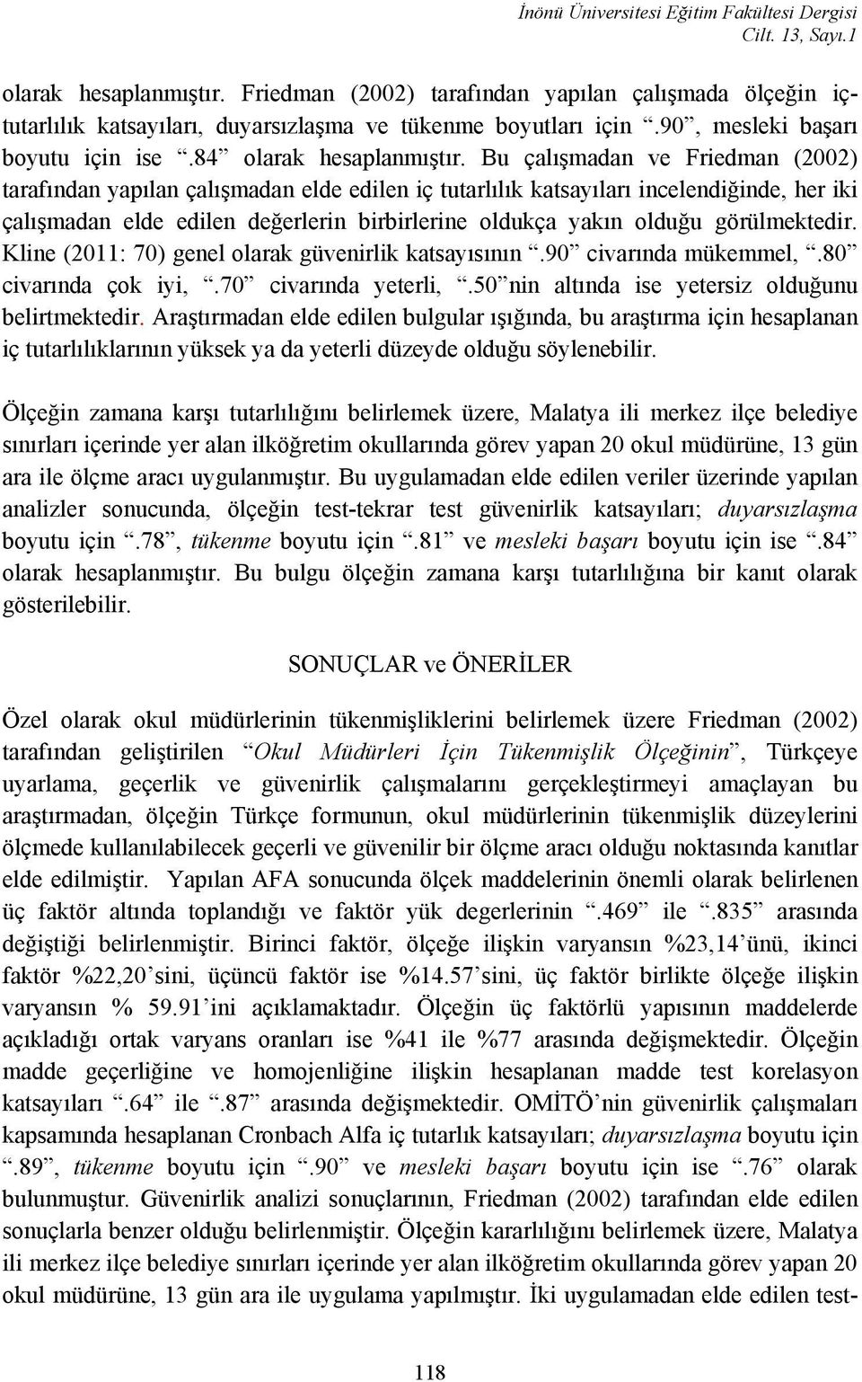 Bu çalışmadan ve Friedman (2002) tarafından yapılan çalışmadan elde edilen iç tutarlılık katsayıları incelendiğinde, her iki çalışmadan elde edilen değerlerin birbirlerine oldukça yakın olduğu