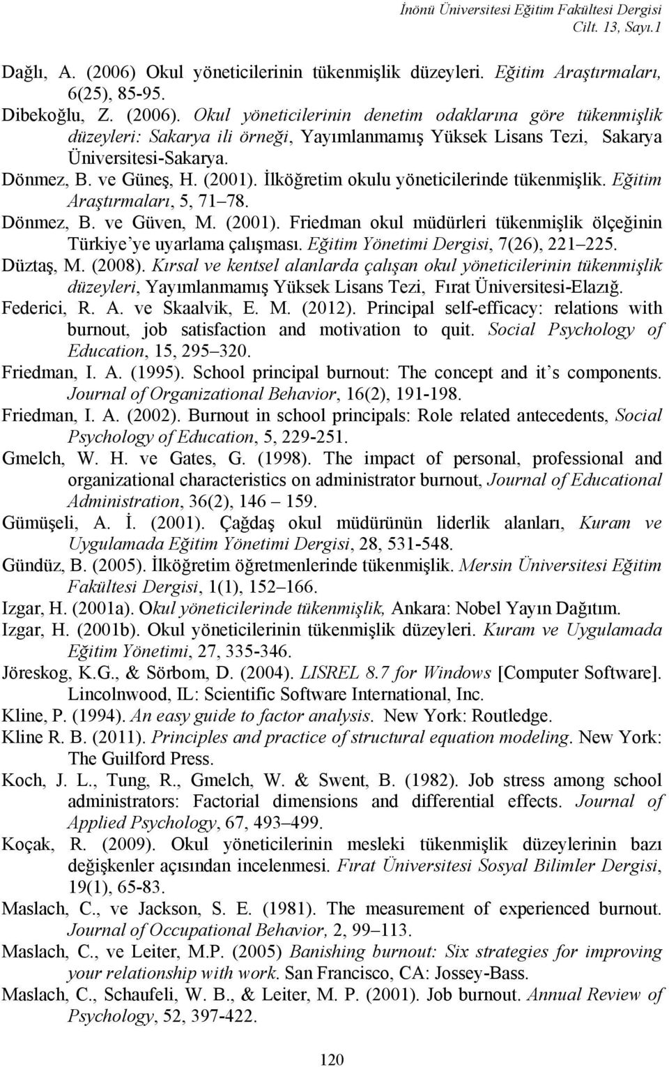 Okul yöneticilerinin denetim odaklarına göre tükenmişlik düzeyleri: Sakarya ili örneği, Yayımlanmamış Yüksek Lisans Tezi, Sakarya Üniversitesi-Sakarya. Dönmez, B. ve Güneş, H. (2001).