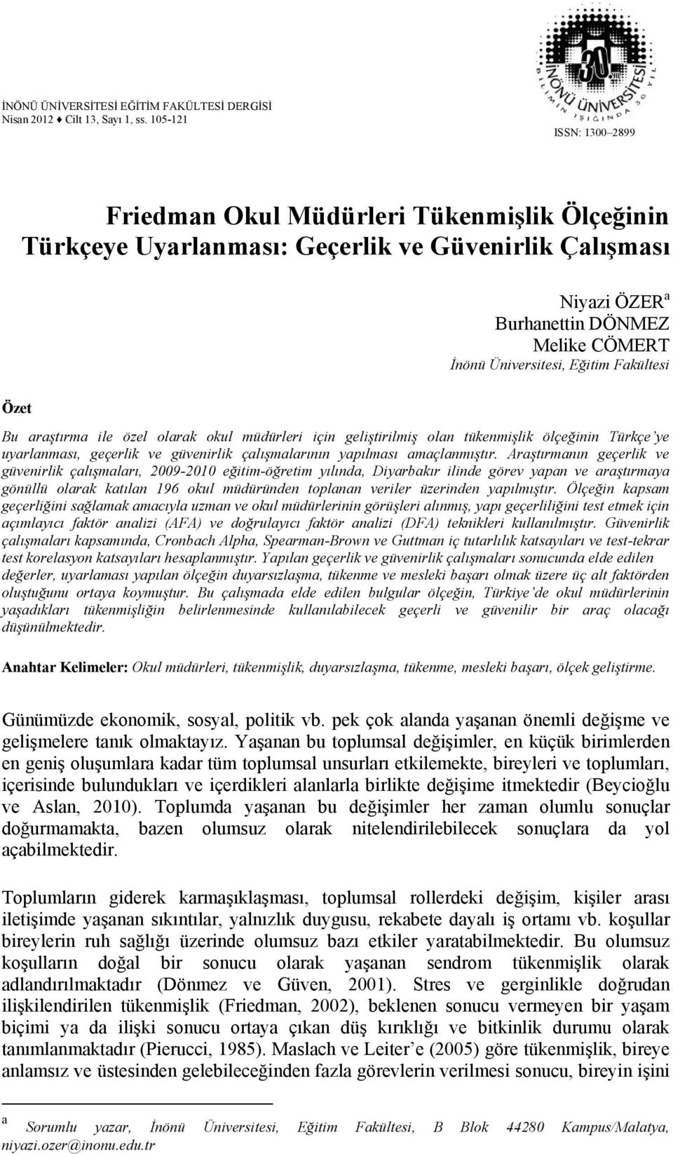 Fakültesi Özet Bu araştırma ile özel olarak okul müdürleri için geliştirilmiş olan tükenmişlik ölçeğinin Türkçe ye uyarlanması, geçerlik ve güvenirlik çalışmalarının yapılması amaçlanmıştır.