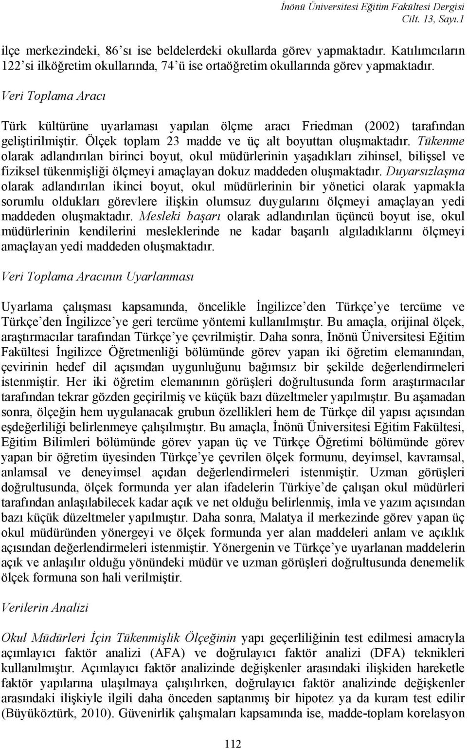 Veri Toplama Aracı Türk kültürüne uyarlaması yapılan ölçme aracı Friedman (2002) tarafından geliştirilmiştir. Ölçek toplam 23 madde ve üç alt boyuttan oluşmaktadır.