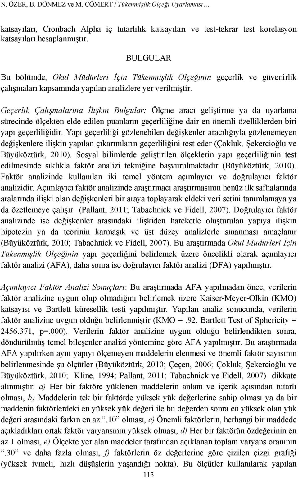 Geçerlik Çalışmalarına İlişkin Bulgular: Ölçme aracı geliştirme ya da uyarlama sürecinde ölçekten elde edilen puanların geçerliliğine dair en önemli özelliklerden biri yapı geçerliliğidir.