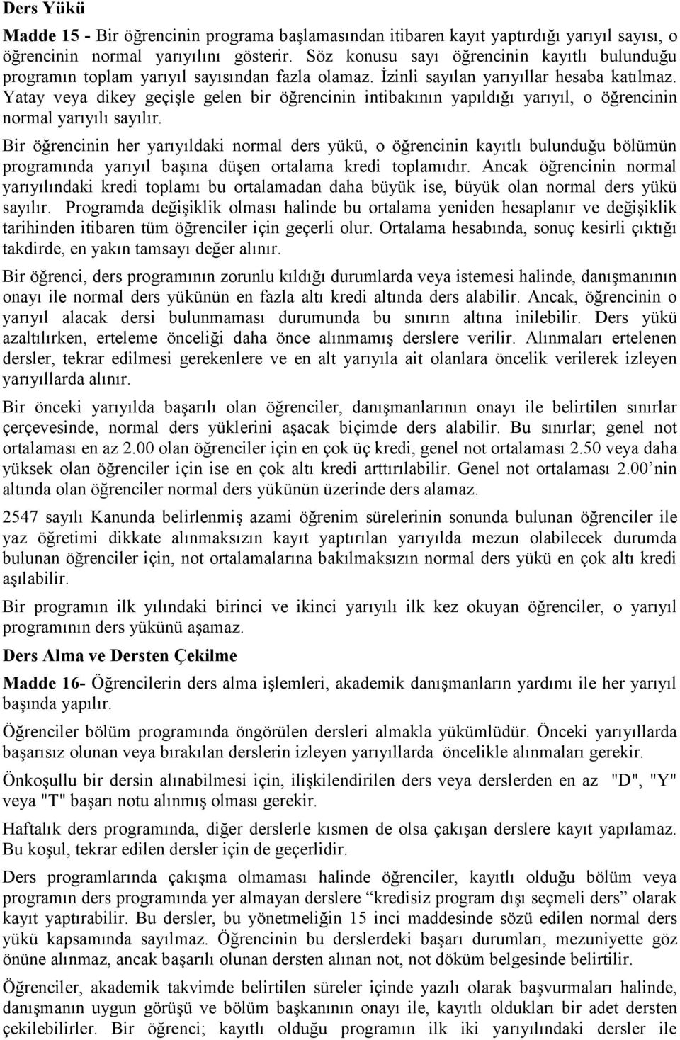 Yatay veya dikey geçişle gelen bir öğrencinin intibakının yapıldığı yarıyıl, o öğrencinin normal yarıyılı sayılır.