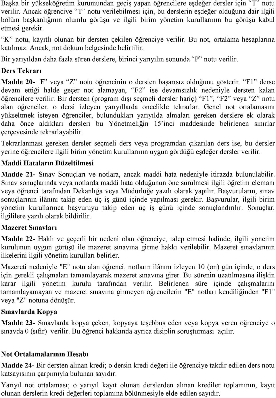 K notu, kayıtlı olunan bir dersten çekilen öğrenciye verilir. Bu not, ortalama hesaplarına katılmaz. Ancak, not döküm belgesinde belirtilir.