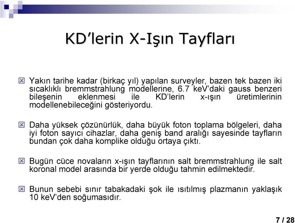 Daha yüksek çözünürlük, daha büyük foton toplama bölgeleri, daha iyi foton sayıcı cihazlar, daha geniş band aralığı sayesinde tayfların bundan çok daha komplike