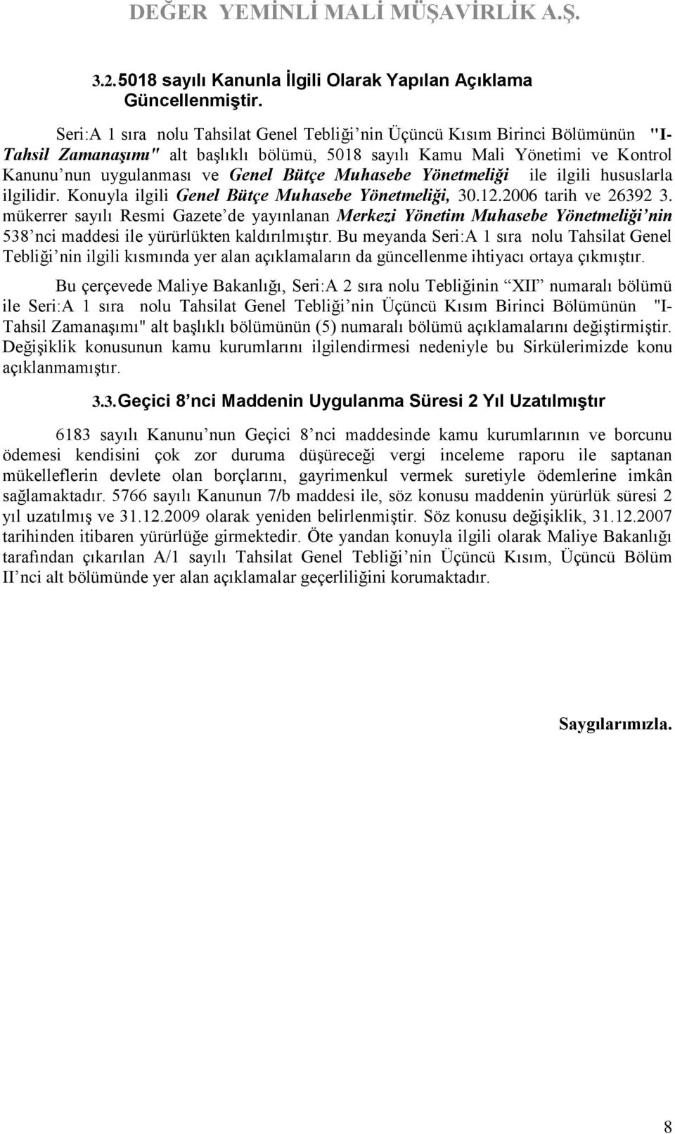 Bütçe Muhasebe Yönetmeliği ile ilgili hususlarla ilgilidir. Konuyla ilgili Genel Bütçe Muhasebe Yönetmeliği, 30.12.2006 tarih ve 26392 3.