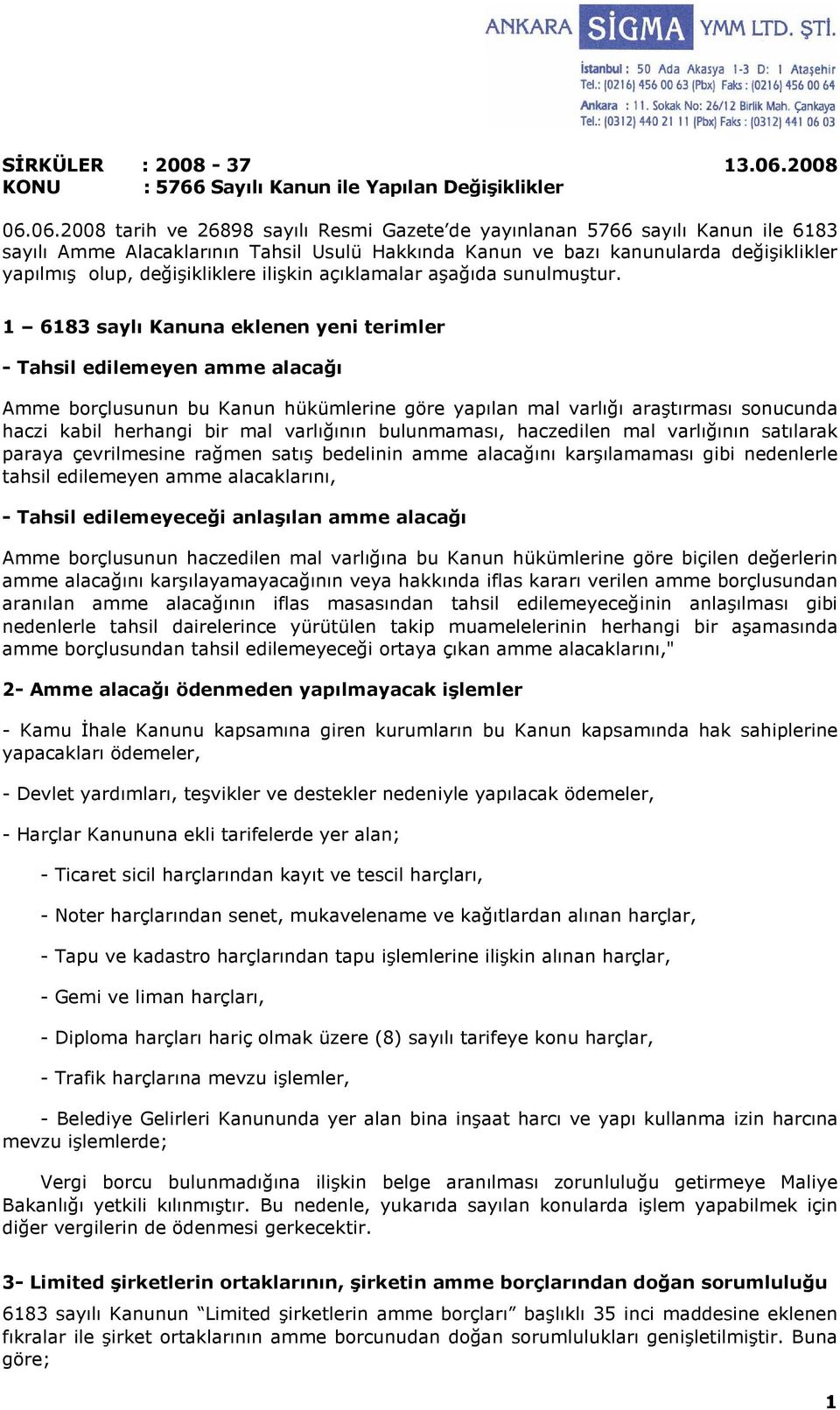 06.2008 tarih ve 26898 sayılı Resmi Gazete de yayınlanan 5766 sayılı Kanun ile 6183 sayılı Amme Alacaklarının Tahsil Usulü Hakkında Kanun ve bazı kanunularda değişiklikler yapılmış olup,