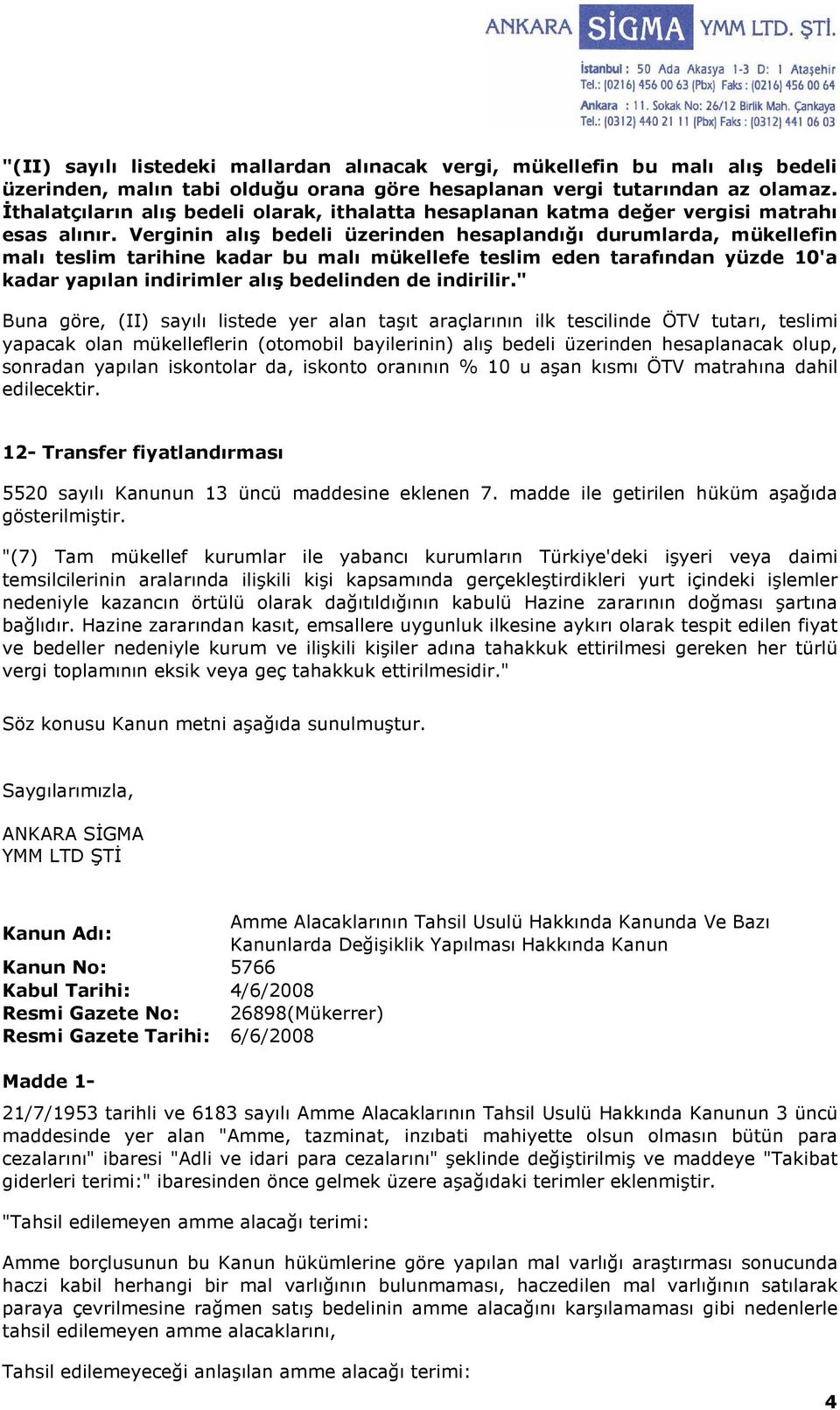 Verginin alış bedeli üzerinden hesaplandığı durumlarda, mükellefin malı teslim tarihine kadar bu malı mükellefe teslim eden tarafından yüzde 10'a kadar yapılan indirimler alış bedelinden de indirilir.