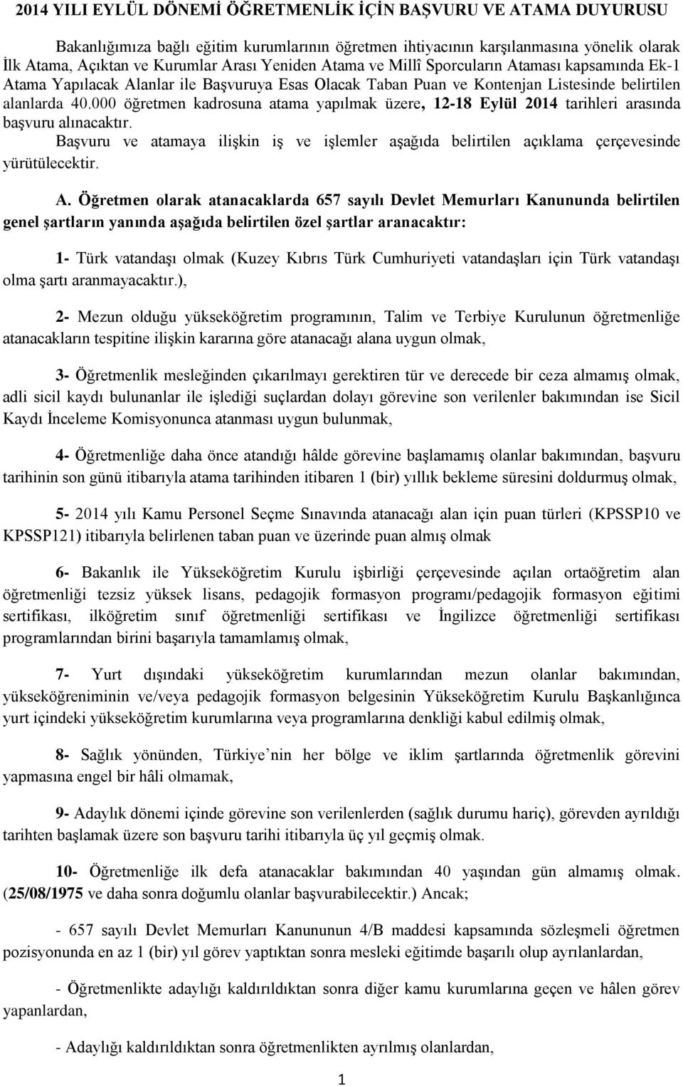 000 öğretmen kadrosuna atama yapılmak üzere, 12-18 Eylül 2014 tarihleri arasında başvuru alınacaktır. Başvuru ve atamaya ilişkin iş ve işlemler aşağıda belirtilen açıklama çerçevesinde yürütülecektir.