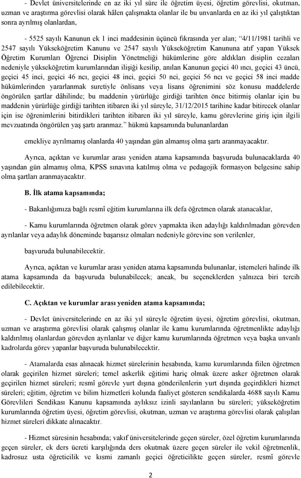 yapan Yüksek Öğretim Kurumları Öğrenci Disiplin Yönetmeliği hükümlerine göre aldıkları disiplin cezaları nedeniyle yükseköğretim kurumlarından ilişiği kesilip, anılan Kanunun geçici 40 ıncı, geçici