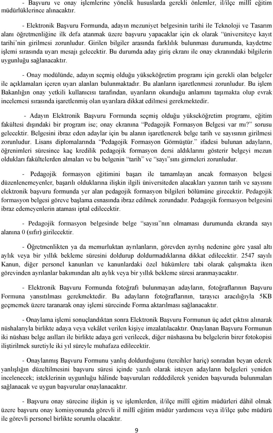 girilmesi zorunludur. Girilen bilgiler arasında farklılık bulunması durumunda, kaydetme işlemi sırasında uyarı mesajı gelecektir.