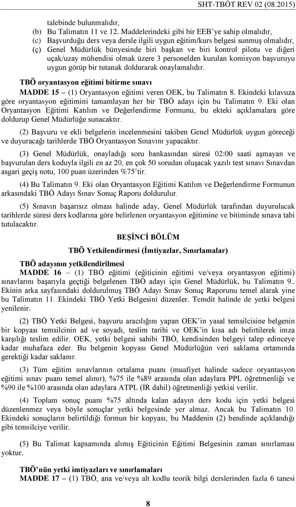 diğeri uçak/uzay mühendisi olmak üzere 3 personelden kurulan komisyon başvuruyu uygun görüp bir tutanak doldurarak onaylamalıdır.