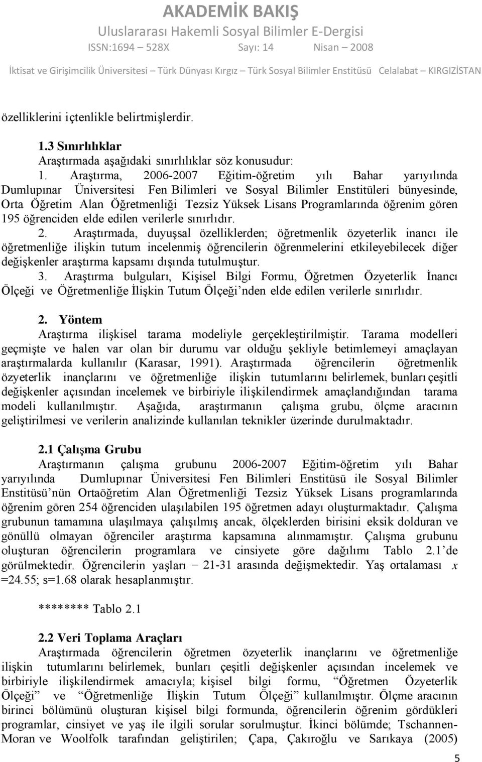 Programlarında öğrenim gören 195 öğrenciden elde edilen verilerle sınırlıdır. 2.