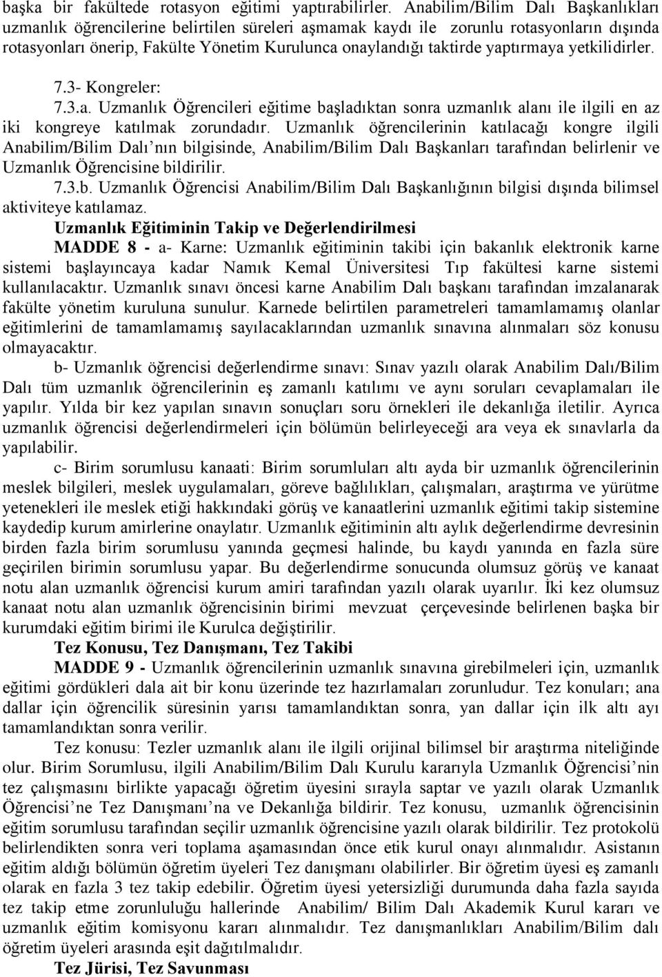 yaptırmaya yetkilidirler. 7.3- Kongreler: 7.3.a. Uzmanlık Öğrencileri eğitime başladıktan sonra uzmanlık alanı ile ilgili en az iki kongreye katılmak zorundadır.