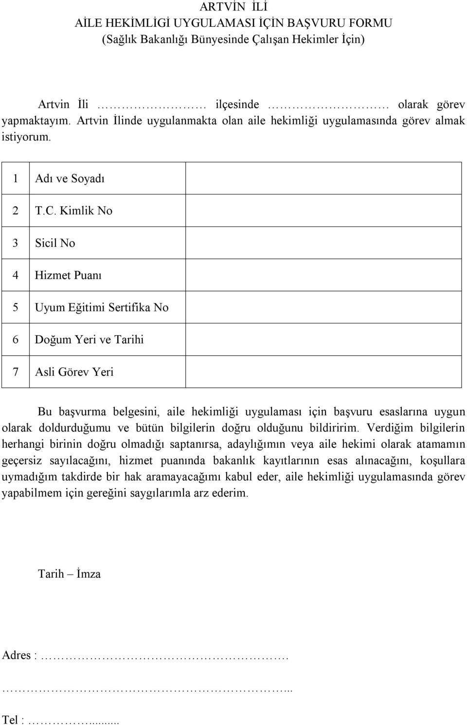 Kimlik No 3 Sicil No 4 Hizmet Puanı 5 Uyum Eğitimi Sertifika No 6 Doğum Yeri ve Tarihi 7 Asli Görev Yeri Bu başvurma belgesini, aile hekimliği uygulaması için başvuru esaslarına uygun olarak