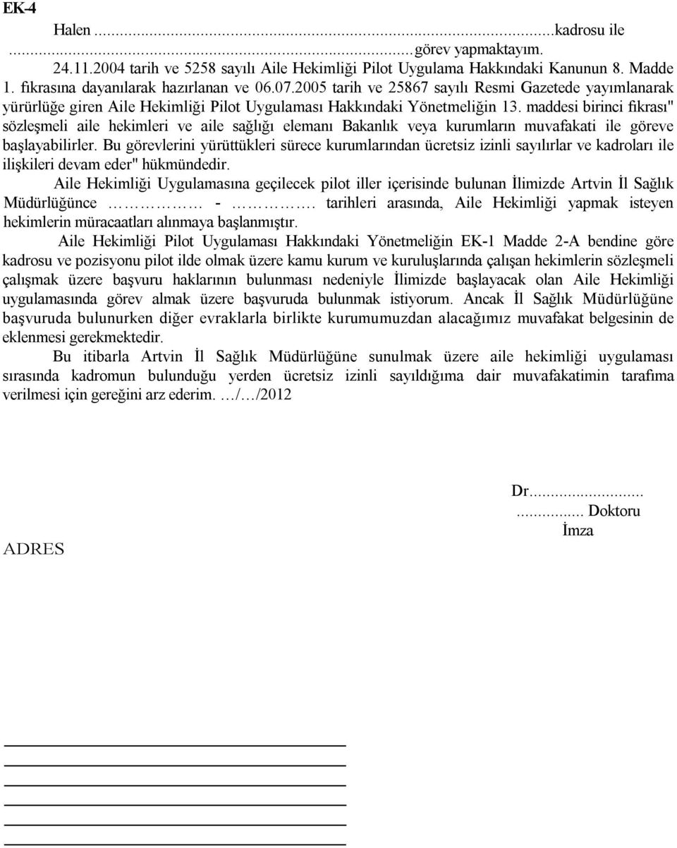 maddesi birinci fıkrası" sözleşmeli aile hekimleri ve aile sağlığı elemanı Bakanlık veya kurumların muvafakati ile göreve başlayabilirler.