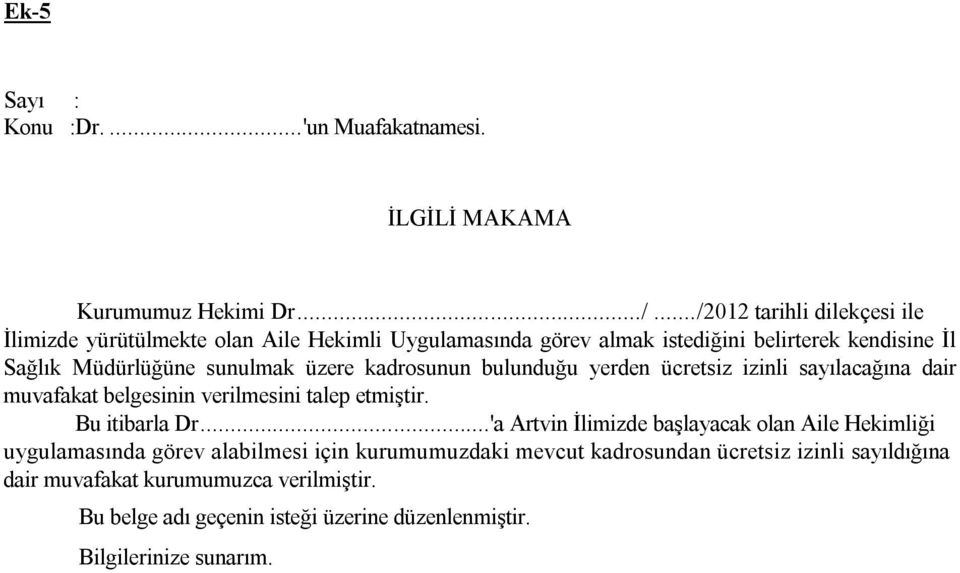 üzere kadrosunun bulunduğu yerden ücretsiz izinli sayılacağına dair muvafakat belgesinin verilmesini talep etmiştir. Bu itibarla Dr.