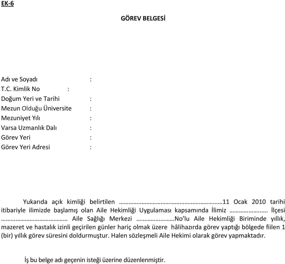 belirtilen.. 11 Ocak 2010 tarihi itibariyle ilimizde başlamış olan Aile Hekimliği Uygulaması kapsamında İlimiz.