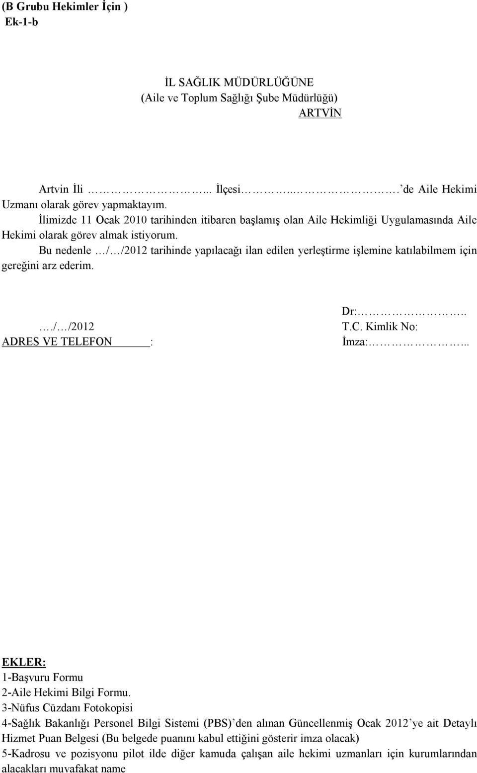 Bu nedenle / /2012 tarihinde yapılacağı ilan edilen yerleştirme işlemine katılabilmem için gereğini arz ederim.