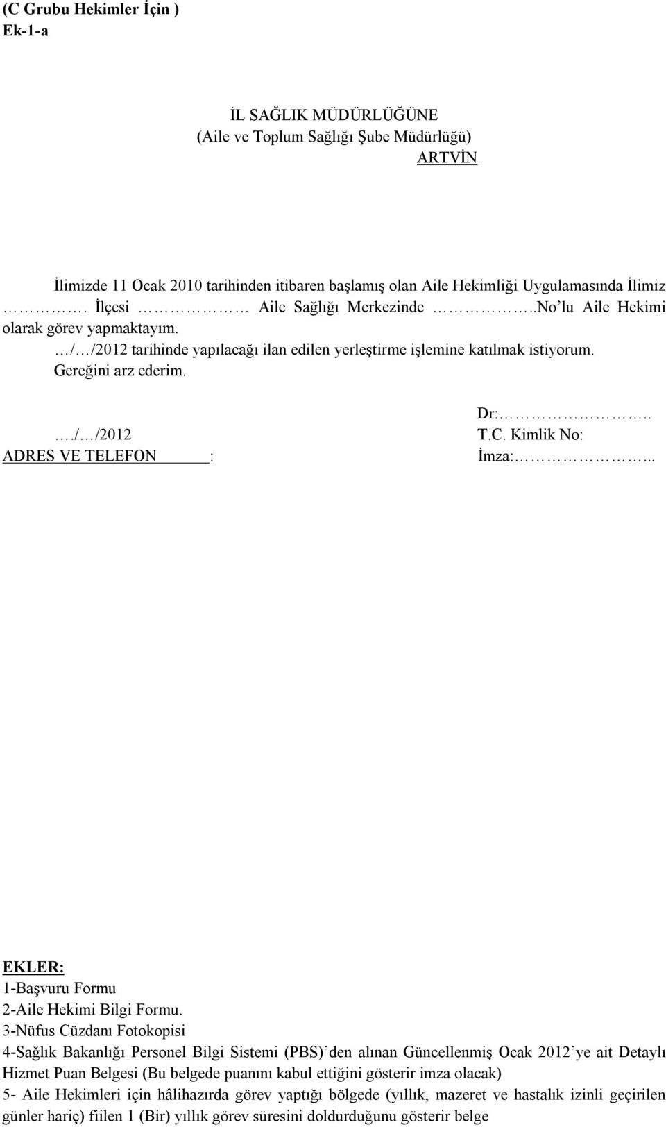 / /2012 tarihinde yapılacağı ilan edilen yerleştirme işlemine katılmak istiyorum. Gereğini arz ederim.