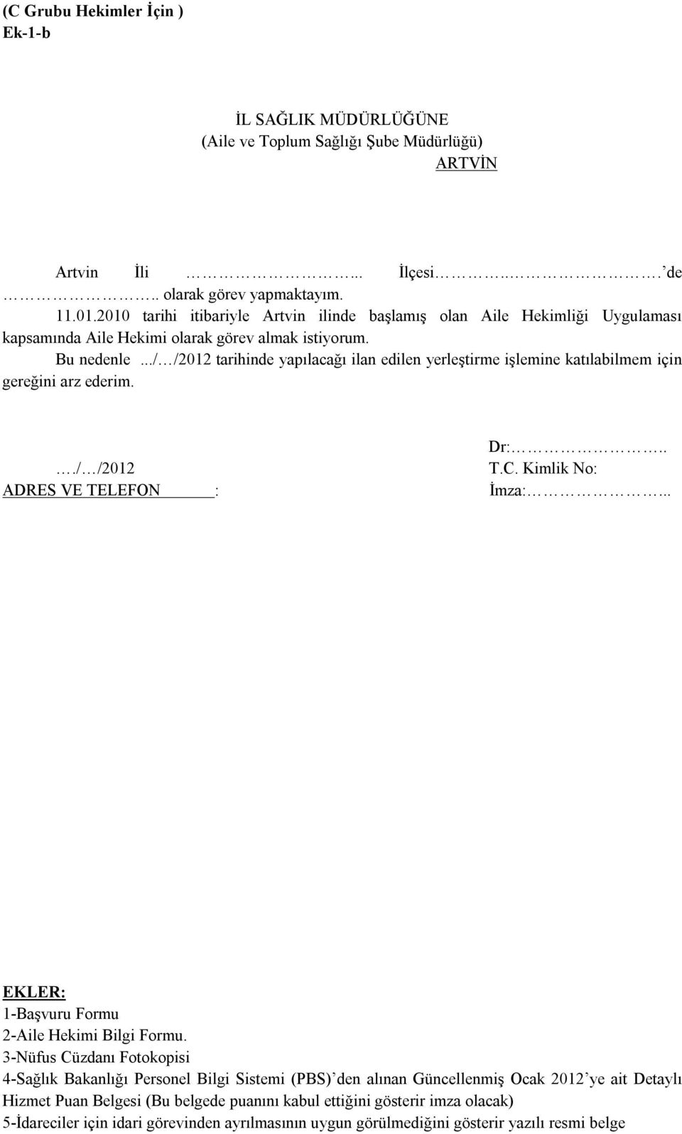 Bu nedenle.../ /2012 tarihinde yapılacağı ilan edilen yerleştirme işlemine katılabilmem için gereğini arz ederim.