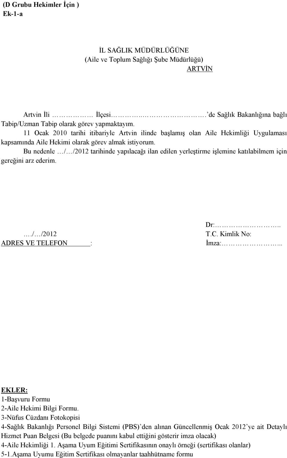 Bu nedenle / /2012 tarihinde yapılacağı ilan edilen yerleştirme işlemine katılabilmem için gereğini arz ederim.