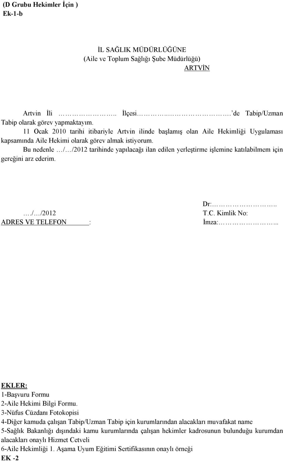 Bu nedenle / /2012 tarihinde yapılacağı ilan edilen yerleştirme işlemine katılabilmem için gereğini arz ederim.