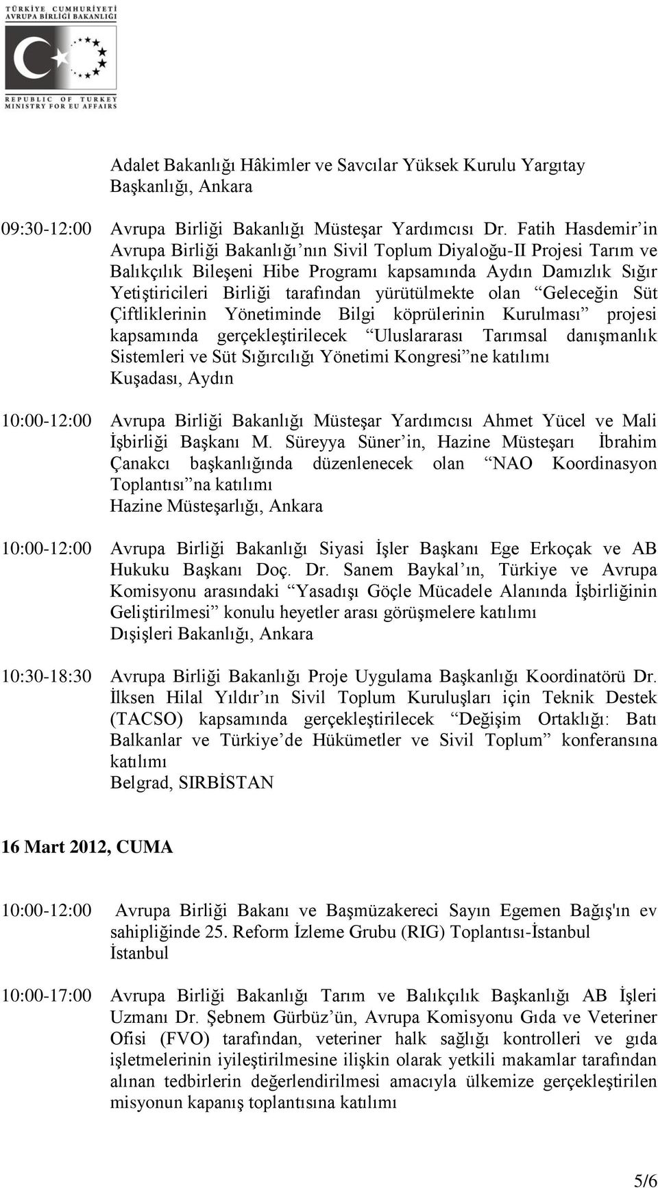 yürütülmekte olan Geleceğin Süt Çiftliklerinin Yönetiminde Bilgi köprülerinin Kurulması projesi kapsamında gerçekleştirilecek Uluslararası Tarımsal danışmanlık Sistemleri ve Süt Sığırcılığı Yönetimi