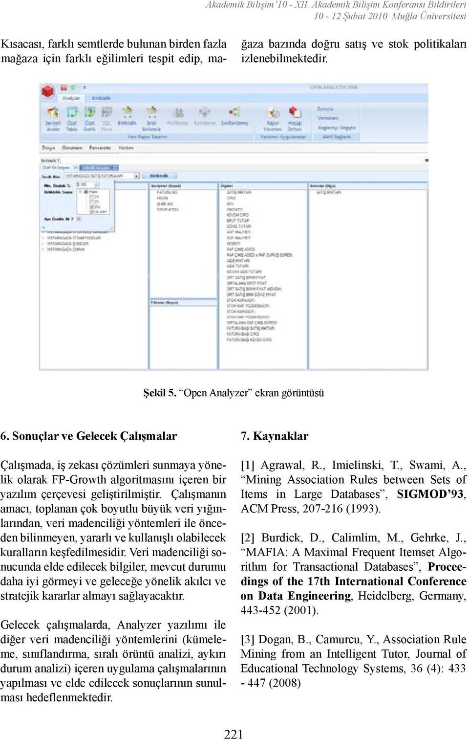 stok politikaları izlenebilmektedir. Şekil 5. Open Analyzer ekran görüntüsü 6.