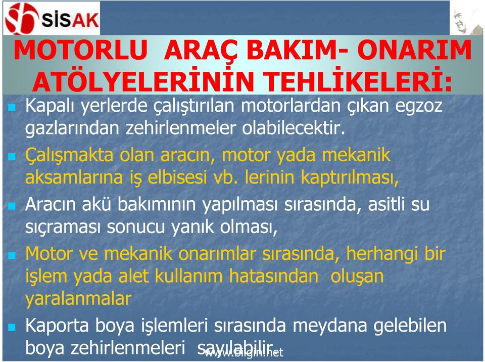 lerinin kaptırılması, Aracın akü bakımının yapılması sırasında, asitli su sıçraması sonucu yanık olması, Motor ve mekanik