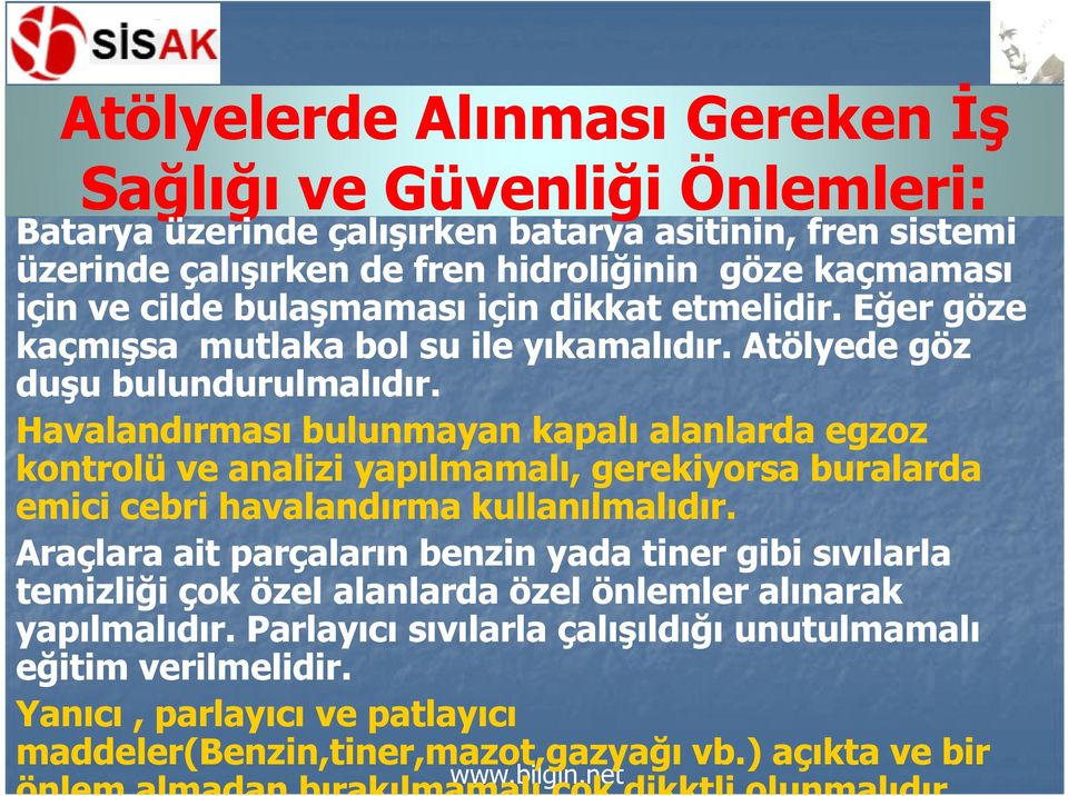 Havalandırması bulunmayan kapalı alanlarda egzoz kontrolü ve analizi yapılmamalı, gerekiyorsa buralarda emici cebri havalandırma kullanılmalıdır.