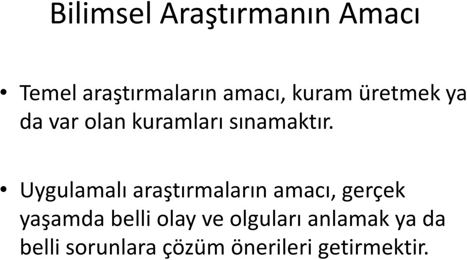 Uygulamalı araştırmaların amacı, gerçek yaşamda belli olay