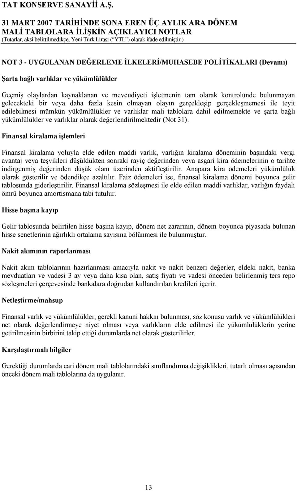 ve varlıklar olarak değerlendirilmektedir (Not 31).