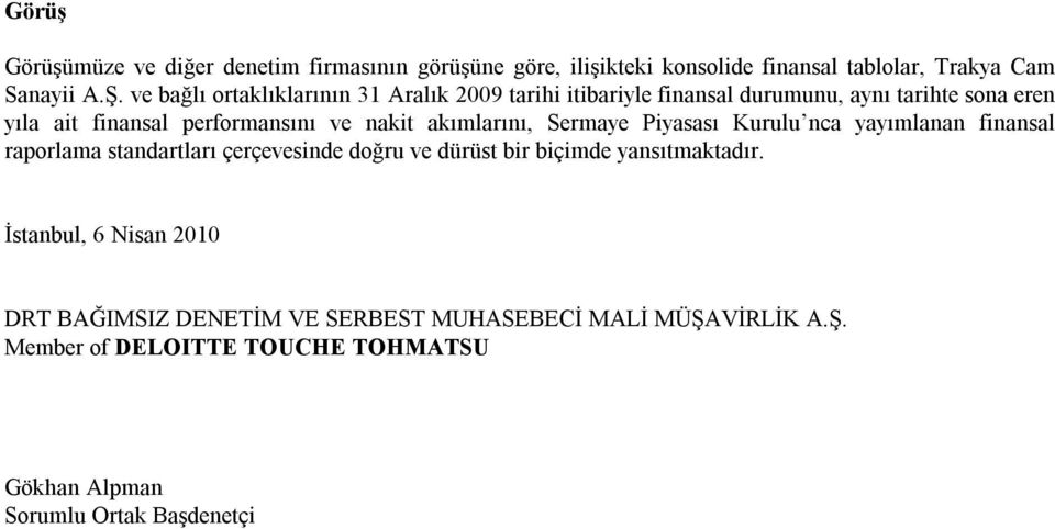 akımlarını, Sermaye Piyasası Kurulu nca yayımlanan finansal raporlama standartları çerçevesinde doğru ve dürüst bir biçimde yansıtmaktadır.