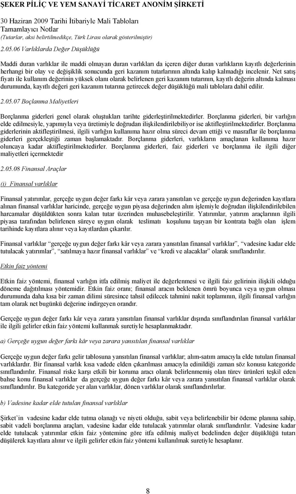 Net satış fiyatı ile kullanım değerinin yüksek olanı olarak belirlenen geri kazanım tutarının, kayıtlı değerin altında kalması durumunda, kayıtlı değeri geri kazanım tutarına getirecek değer