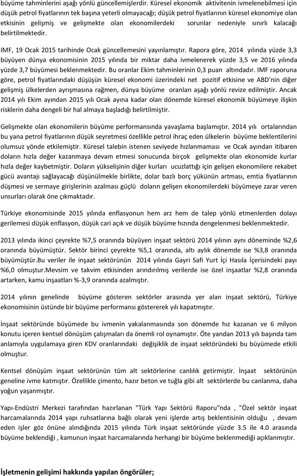 ekonomilerdeki sorunlar nedeniyle sınırlı kalacağı belirtilmektedir. IMF, 19 Ocak 2015 tarihinde Ocak güncellemesini yayınlamıştır.