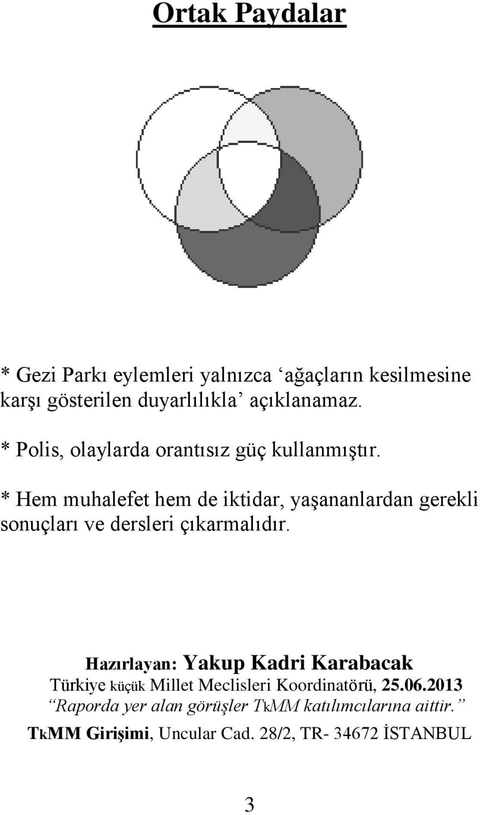 * Hem muhalefet hem de iktidar, yaşananlardan gerekli sonuçları ve dersleri çıkarmalıdır.